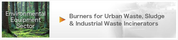 Environmental Equipment Sector. Burners for Urban Waste, Sludge & Industrial Waste Incinerators.