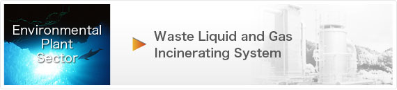 Environmental Plant Sector. Waste Liquid and Gas incinerating System.