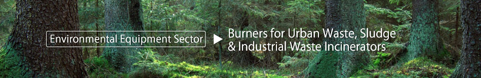 Environmental Equipment Sector   Burners for Urban Waste, Sludge & Industrial Waste Incinerators